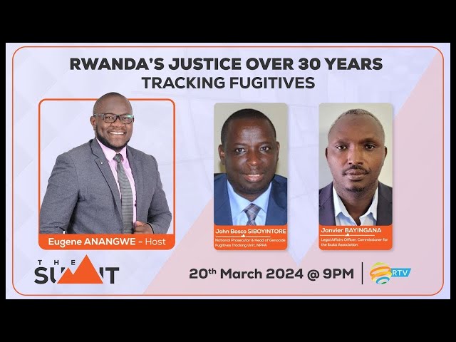 #TheSummitRw: Rwanda's justice over 30 years || Tracking fugitives