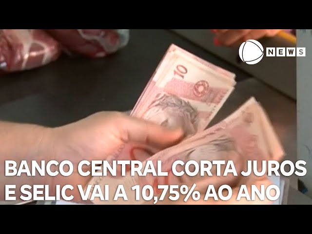 Banco Central corta juros pela sexta vez seguida, e taxa Selic vai a 10,75% ao ano