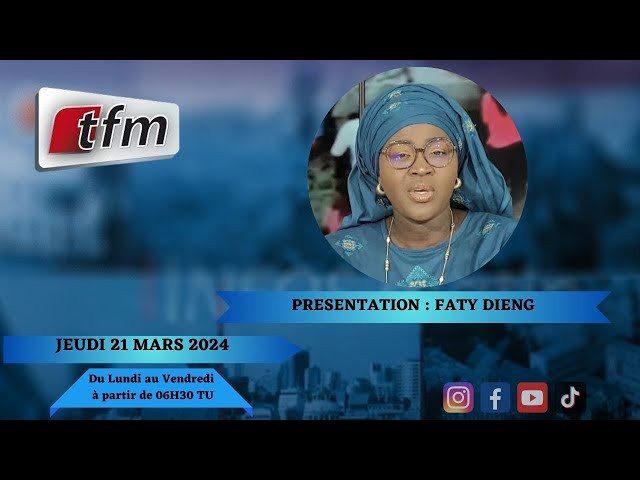 TFM LIVE : Infos Matin du 21 Mars 2024 présenté par Faty Dieng