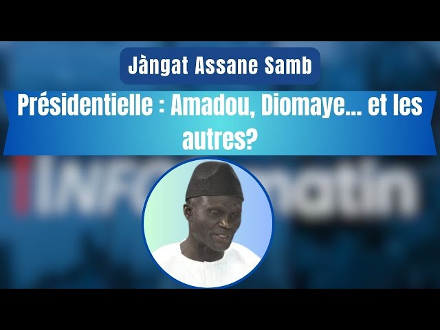 Jàngat Assane Samb - Présidentielle : Amadou, Diomaye... et les autres?