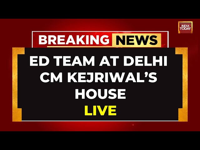 LIVE: ED Raids Delhi CM Kejriwal Residence | Is Arvind Kejriwal's Arrest Imminent? India Today 