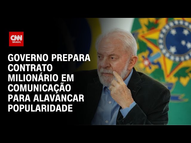 Governo prepara contrato milionário em comunicação para alavancar popularidade | LIVE CNN