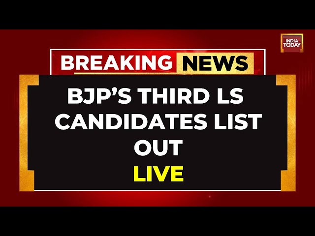 LIVE: BJP Third Lok Sabha Candidates List Out |  Big Names Revealed | India Today LIVE News