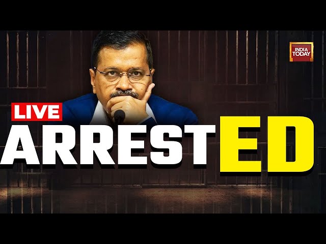 LIVE | Arvind Kejriwal Arrested By ED | Biggest Arrest In Delhi Liquorgate Case | India Today LIVE