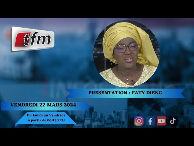 TFM LIVE : Infos Matin du 22 Mars 2024 présenté par Faty Dieng