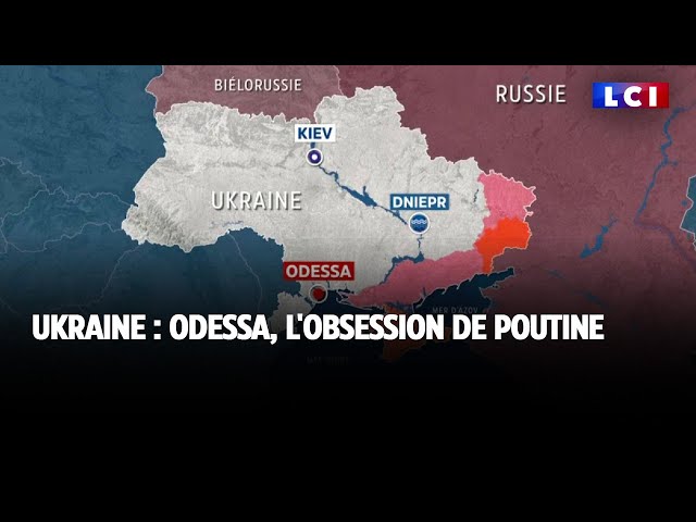 Ukraine : Odessa, l'obsession de Poutine