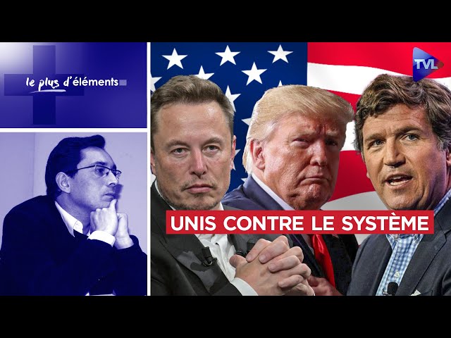 Elon Musk, Donald Trump, Tucker Carlson contre le Système - Le Plus d'Eléments - TVL