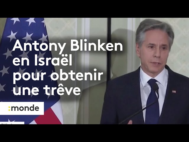 Antony Blinken en Israël pour obtenir une trêve