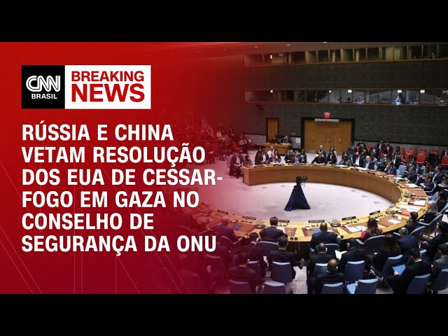 Agora: Rússia e China vetam resolução dos EUA de cessar-fogo em Gaza  | LIVE CNN