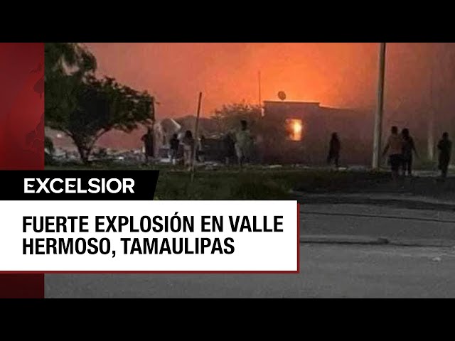 Fuerte explosión en Valle Hermoso, Tamaulipas, deja un muerto