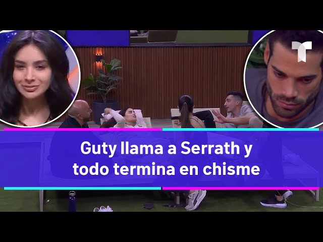 La Casa de los Famosos 4  | La llamada de Guty a Serrath alimenta el chisme