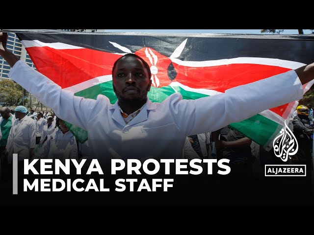 Kenya protests: Medical staff demand better pay, work conditions