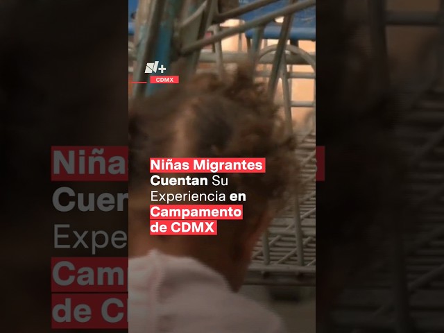 ⁣Niñas migrantes cuentan experiencia en campamento de la Plaza de la Soledad en CDMX  - N+ #shorts