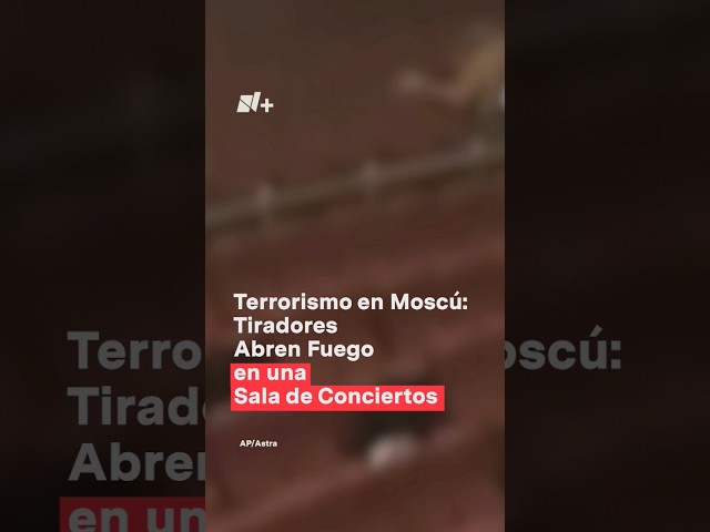 Terroristas disparan y matan a al menos 40 personas en una sala de conciertos en Moscú - N+ #shorts