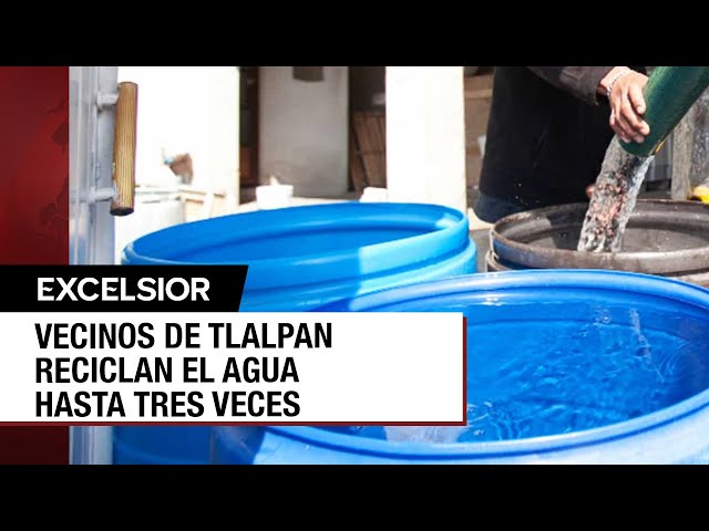 Escasez de agua en Tlalpan obliga a vecinos a reciclarla hasta tres veces