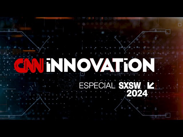 AO VIVO: CNN INNOVATION: ESPECIAL SXSW | CNN BRASIL