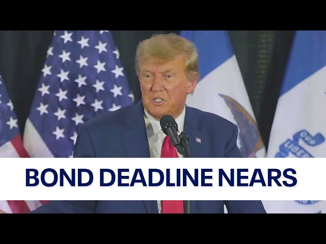 Bond deadline approaches for former president Trump