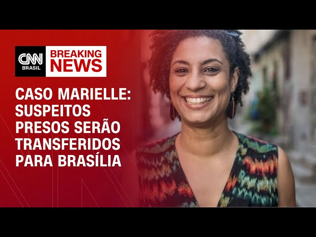 Caso Marielle: suspeitos presos serão transferidos para Brasília | AGORA CNN