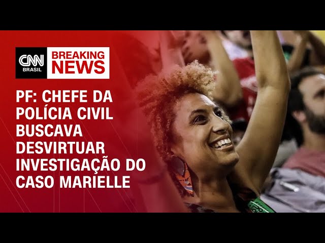 PF: chefe da Polícia Civil buscava desvirtuar investigação do Caso Marielle | AGORA CNN