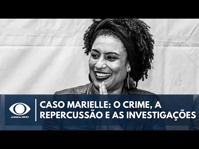 Caso Marielle: o crime, a repercussão e as investigações