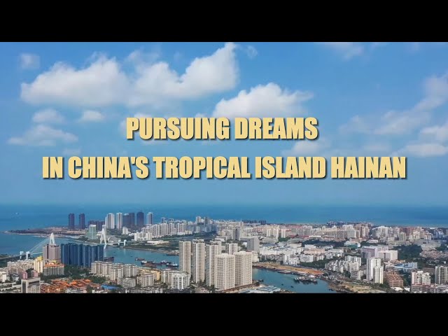 Pursuing dreams in China's tropical island Hainan