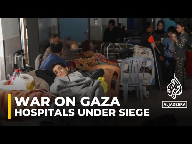 Three hospitals across Gaza are under siege by the Israeli forces