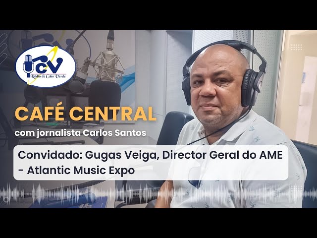 Café Central | 25 de Março de 2024 com Gugas Veiga, Director Geral do AME - Atlantic Music Expo