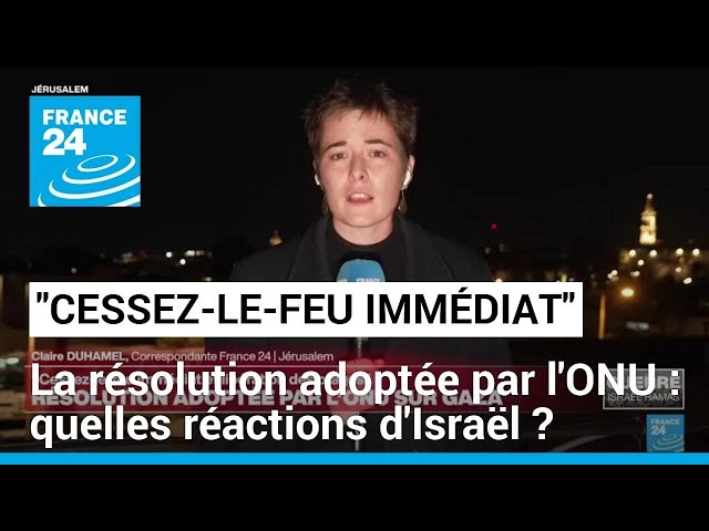 "Cessez-le feu immédiat" adopté par l'ONU : quelles réactions d'Israël ? • FRANC