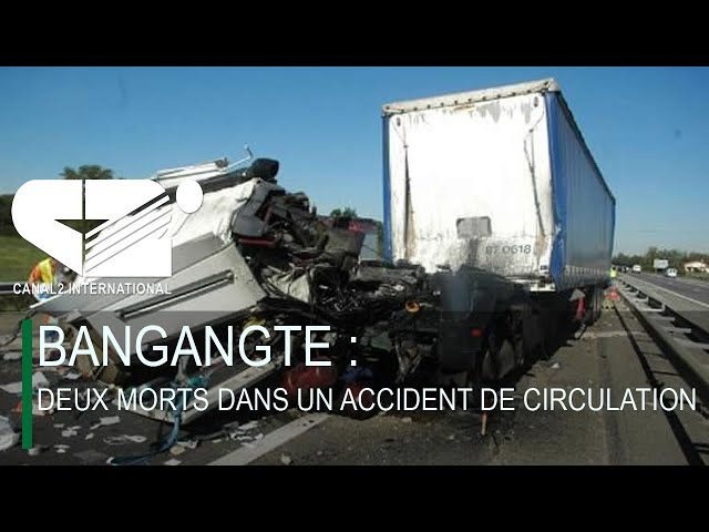 ⁣BANGANGTE : DEUX MORTS DANS UN ACCIDENT DE CIRCULATION