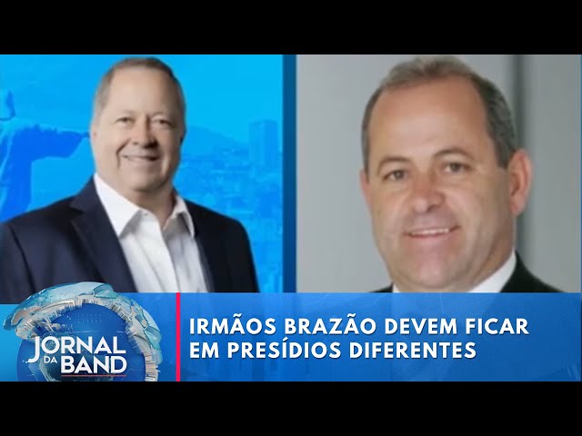 Irmãos Brazão devem ser transferidos para penitenciárias diferentes | Jornal da Band