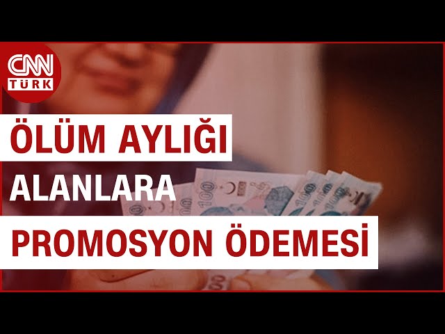 ⁣Ölüm Aylığı Alanlar Dikkat! İşte Promosyon Ödemesi... | CNN TÜRK