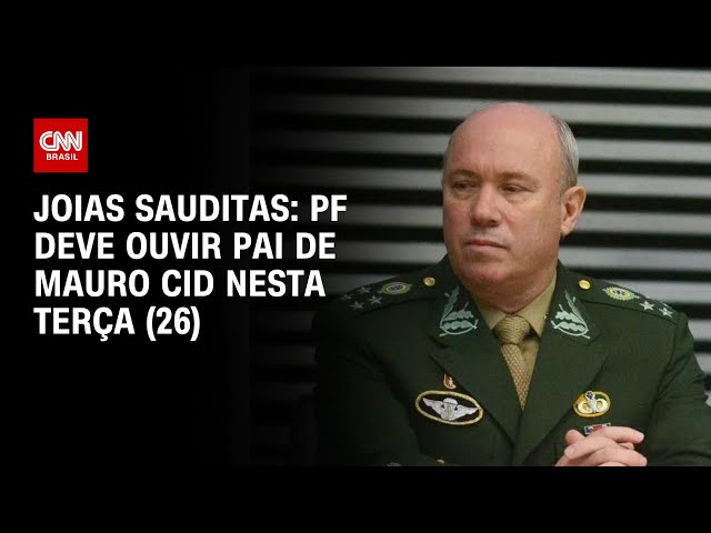 Joias sauditas: PF deve ouvir pai de Mauro Cid nesta terça-feira (26) | LIVE CNN