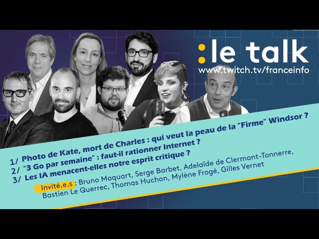 LE TALK : La famille Windsor à l'agonie ? / Faut-il rationner Internet ? / Un baromètre sur les