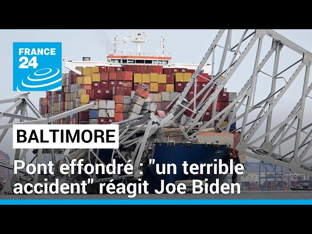 Pont effondré à Baltimore : "un terrible accident" réagit Joe Biden • FRANCE 24