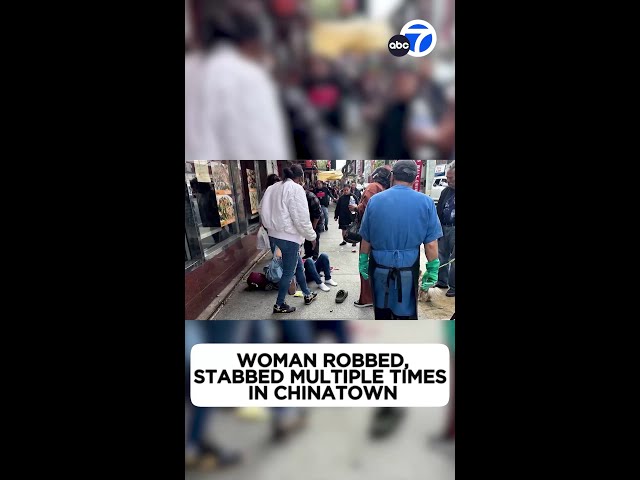 Woman robbed, stabbed multiple times in Chinatown