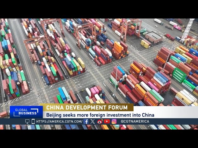 Global Business: China Hopes to Bring in Foreign Investment During Annual Development Forum