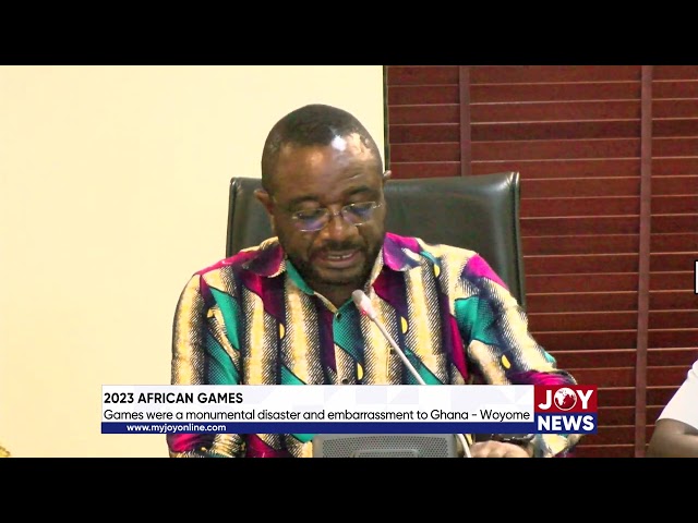 2023 African Games: Games were a monumental disaster and embarrassment to Ghana. - Woyome
