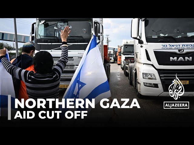 Northern Gaza cut off: Desperation grows with aid supplies blocked