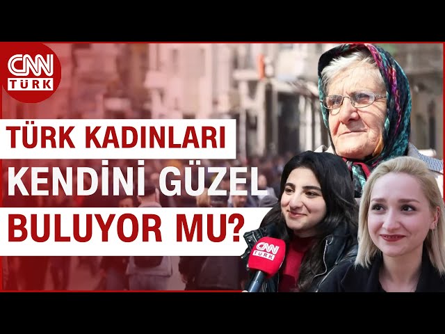 CNN Türk Sokağın Nabzını Tuttu! Türk Kadınlarının %91'i Kendini "Güzel" Buluyor | CNN