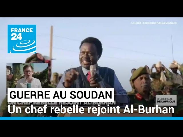 Guerre au Soudan : un chef rebelle rejoint Al-Burhan • FRANCE 24