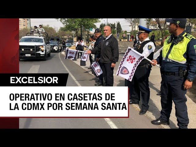 Listo el operativo para vigilar entradas y salidas de la CDMX durante Semana Santa