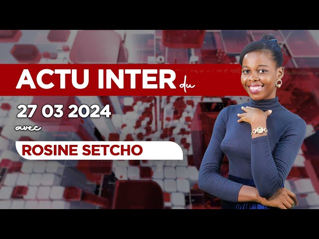 ACTU INTER DU MERCREDI 27 MARS 2024 SUR PRIME NEWS TV BÉNIN