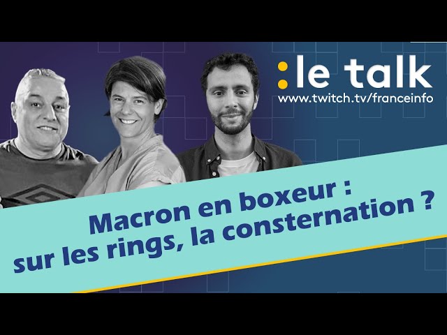 LE TALK : Macron en boxeur, la consternation sur les rings ?