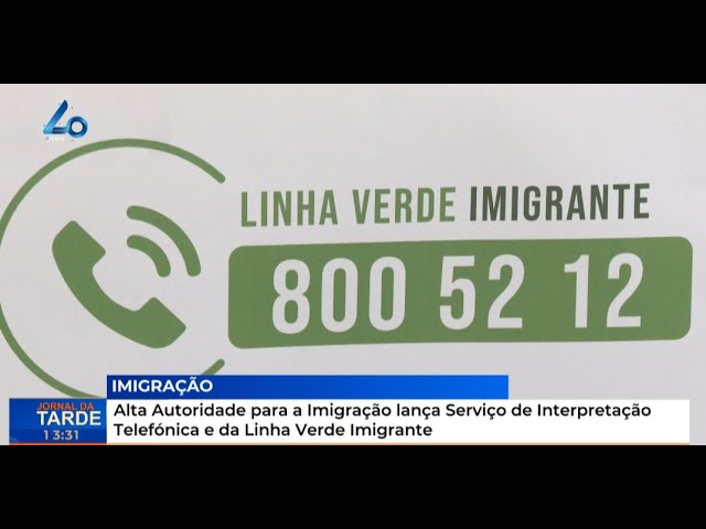 Alta Autoridade para Imigração lança Serviço de Interpretação Telefónica e da Linha Verde Imigrante