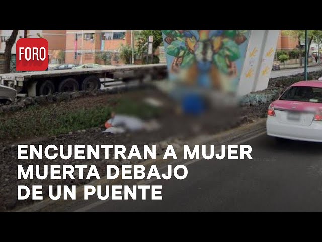 Muere mujer debajo de puente en la colonia Morelos, Ciudad de México - Las Noticias