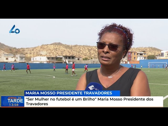 "Ser Mulher no futebol é um Brilho" Maria Mosso Presidente dos Travadores