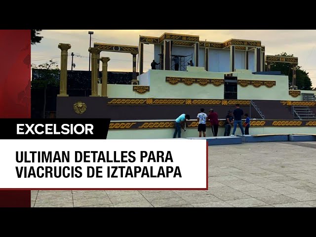 Todo listo para la 181 representación de la Pasión de Cristo en Iztapalapa