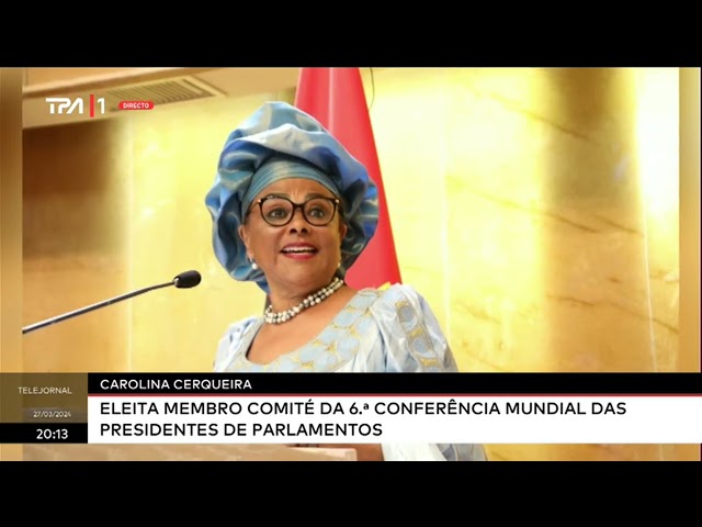 Carolina Cerqueira eleita membro do Comité da 6ª Conferência Mundial das Presidentes de Parlamento