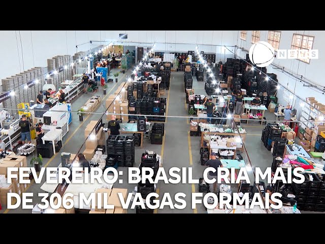 Brasil cria mais de 306 mil vagas formais de emprego em fevereiro