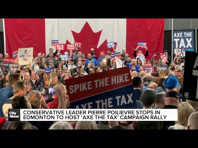 Pierre Poilievre hosts 'Axe the Tax' campaign rally in Edmonton